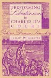 book Performing Libertinism in Charles II's Court: Politics, Drama, Sexuality