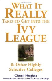 book What It Really Takes to Get Into Ivy League and Other Highly Selective Colleges