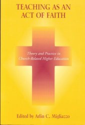 book Teaching as an Act of Faith: Theory and Practice in Church Related Higher Education