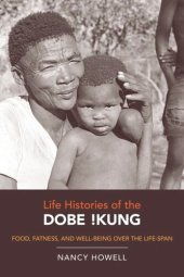 book Life Histories of the Dobe !Kung: Food, Fatness, and Well-being over the Life-span