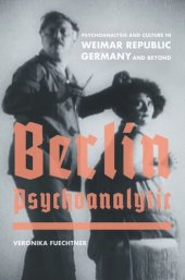 book Berlin Psychoanalytic: Psychoanalysis and Culture in Weimar Republic Germany and Beyond