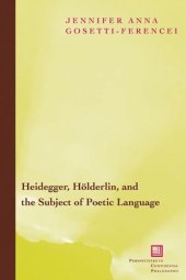 book Heidegger, Hölderlin, and the Subject of Poetic Language: Toward a New Poetics of Dasein