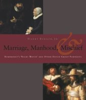 book Manhood, Marriage, and Mischief: Rembrandt's 'Night Watch' and Other Dutch Group Portraits