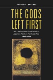 book The Gods Left First: The Captivity and Repatriation of Japanese POWs in Northeast Asia, 1945–1956