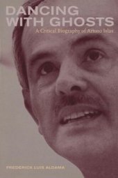 book Dancing with Ghosts: A Critical Biography of Arturo Islas