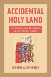 book Accidental Holy Land: The Communist Revolution in Northwest China