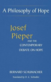 book A Philosophy of Hope: Josef Pieper and the Contemporary Debate on Hope