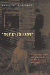 book Not Even Past: Race, Historical Trauma, and Subjectivity in Faulkner, Larsen, and Van Vechten