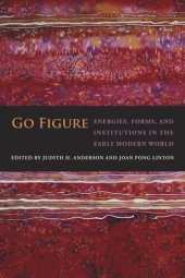 book Go Figure: Energies, Forms, and Institutions in the Early Modern World