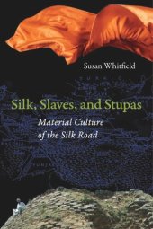 book Silk, Slaves, and Stupas: Material Culture of the Silk Road