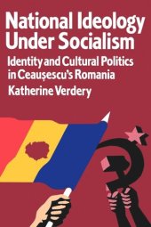 book National Ideology Under Socialism: Identity and Cultural Politics in Ceausescu's Romania