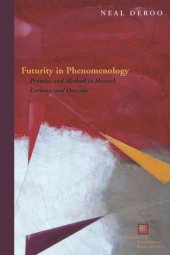 book Futurity in Phenomenology: Promise and Method in Husserl, Levinas, and Derrida