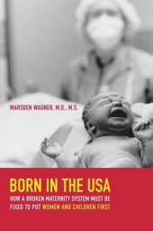 book Born in the USA: How a Broken Maternity System Must Be Fixed to Put Women and Children First