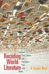 book Recoding World Literature: Libraries, Print Culture, and Germany's Pact with Books