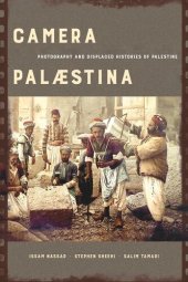 book Camera Palaestina: Photography and Displaced Histories of Palestine