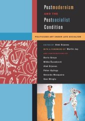 book Postmodernism and the Postsocialist Condition: Politicized Art under Late Socialism