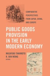 book Public Goods Provision in the Early Modern Economy: Comparative Perspectives from Japan, China, and Europe