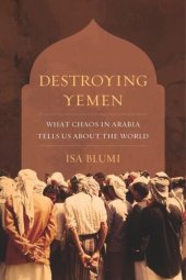 book Destroying Yemen: What Chaos in Arabia Tells Us about the World