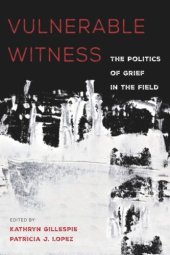 book Vulnerable Witness: The Politics of Grief in the Field