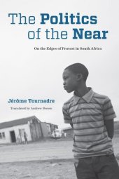 book The Politics of the Near: On the Edges of Protest in South Africa