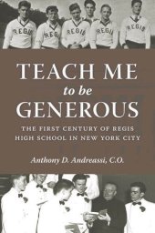 book Teach Me to Be Generous: The First Century of Regis High School in New York City