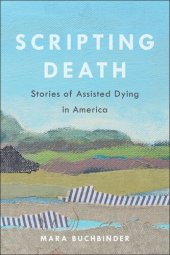 book Scripting Death: Stories of Assisted Dying in America