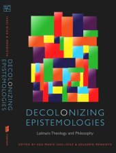 book Decolonizing Epistemologies: Latina/o Theology and Philosophy