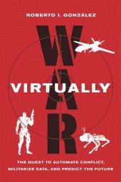 book War Virtually: The Quest to Automate Conflict, Militarize Data, and Predict the Future