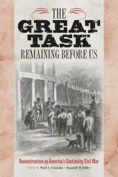 book The Great Task Remaining Before Us: Reconstruction as America's Continuing Civil War