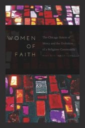 book Women of Faith: The Chicago Sisters of Mercy and the Evolution of a Religious Community