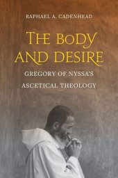 book The Body and Desire: Gregory of Nyssa's Ascetical Theology