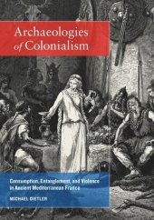 book Archaeologies of Colonialism: Consumption, Entanglement, and Violence in Ancient Mediterranean France