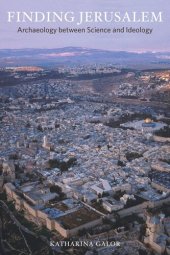 book Finding Jerusalem: Archaeology between Science and Ideology