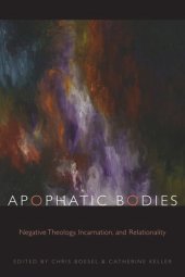 book Apophatic Bodies: Negative Theology, Incarnation, and Relationality