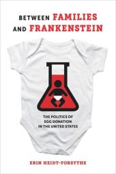 book Between Families and Frankenstein: The Politics of Egg Donation in the United States