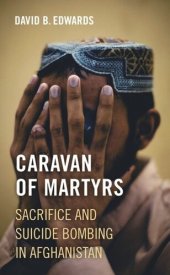 book Caravan of Martyrs: Sacrifice and Suicide Bombing in Afghanistan