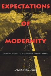 book Expectations of Modernity: Myths and Meanings of Urban Life on the Zambian Copperbelt