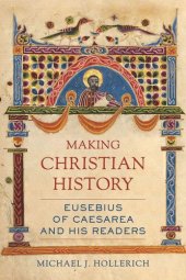 book Making Christian History: Eusebius of Caesarea and His Readers