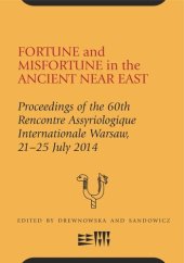 book Fortune and Misfortune in the Ancient Near East: Proceedings of the 60th Rencontre Assyriologique Internationale Warsaw, 21–25 July 2014