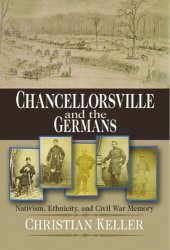 book Chancellorsville and the Germans: Nativism, Ethnicity, and Civil War Memory