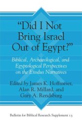 book “Did I Not Bring Israel Out of Egypt?”: Biblical, Archaeological, and Egyptological Perspectives on the Exodus Narratives