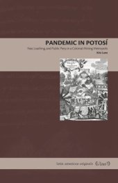 book Pandemic in Potosí: Fear, Loathing, and Public Piety in a Colonial Mining Metropolis