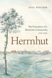 book Herrnhut: The Formation of a Moravian Community, 1722–1732