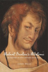 book Robert Burton’s Rhetoric: An Anatomy of Early Modern Knowledge