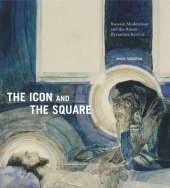 book The Icon and the Square: Russian Modernism and the Russo-Byzantine Revival