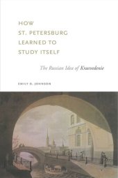 book How St. Petersburg Learned to Study Itself: The Russian Idea of Kraevedenie