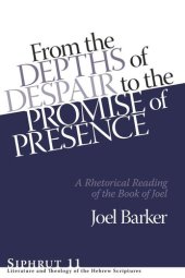 book From the Depths of Despair to the Promise of Presence: A Rhetorical Reading of the Book of Joel