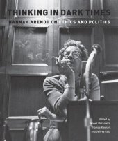 book Thinking in Dark Times: Hannah Arendt on Ethics and Politics