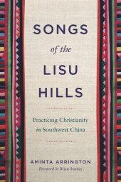 book Songs of the Lisu Hills: Practicing Christianity in Southwest China