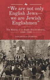 book “We are not only English Jews—we are Jewish Englishmen”: The Making of an Anglo-Jewish Identity, 1840–1880